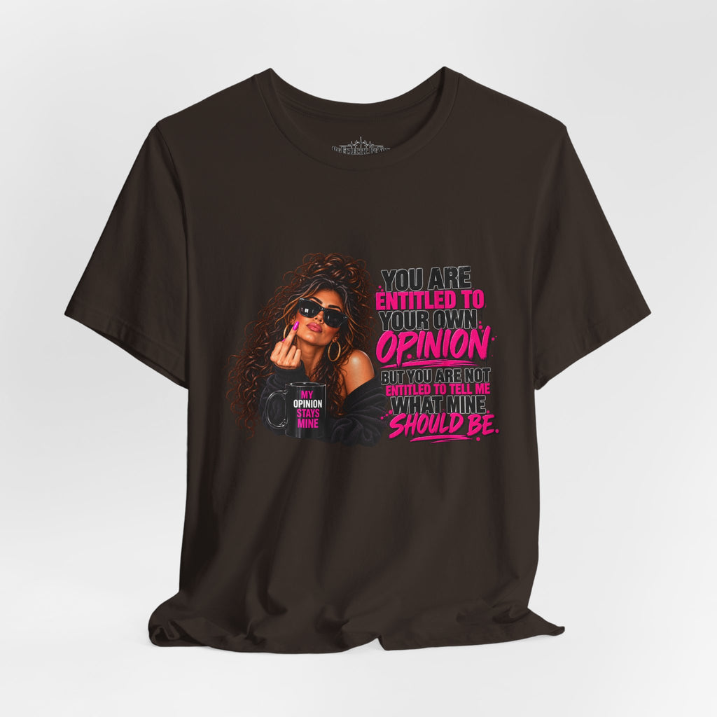 You Are Entitled to Your Own Opinion Graphic Tee
