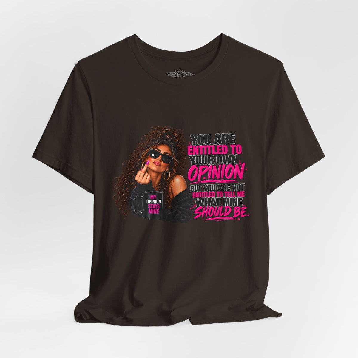 You Are Entitled to Your Own Opinion Graphic Tee