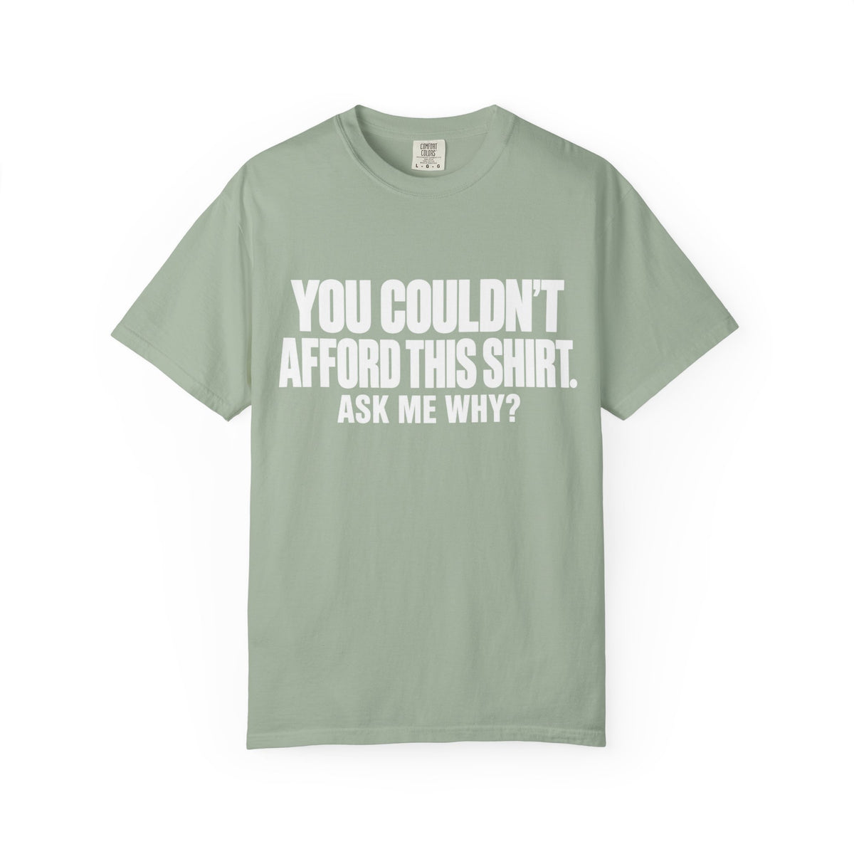 You Couldn't Afford This Shirt T-Shirt — Funny Statement Tee