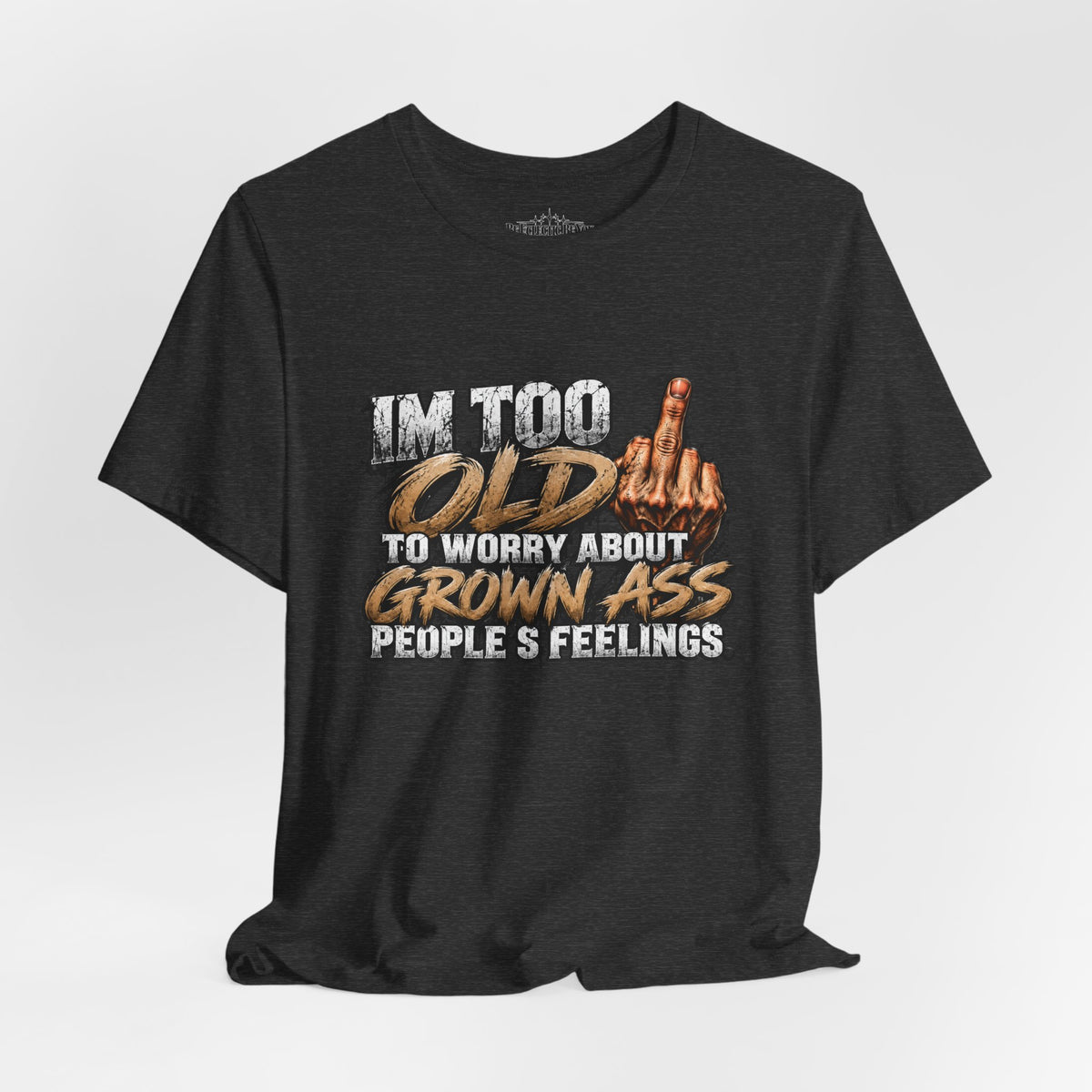 I'm Too Old to Worry About Growin' Asses People Keep Selling T-Shirt