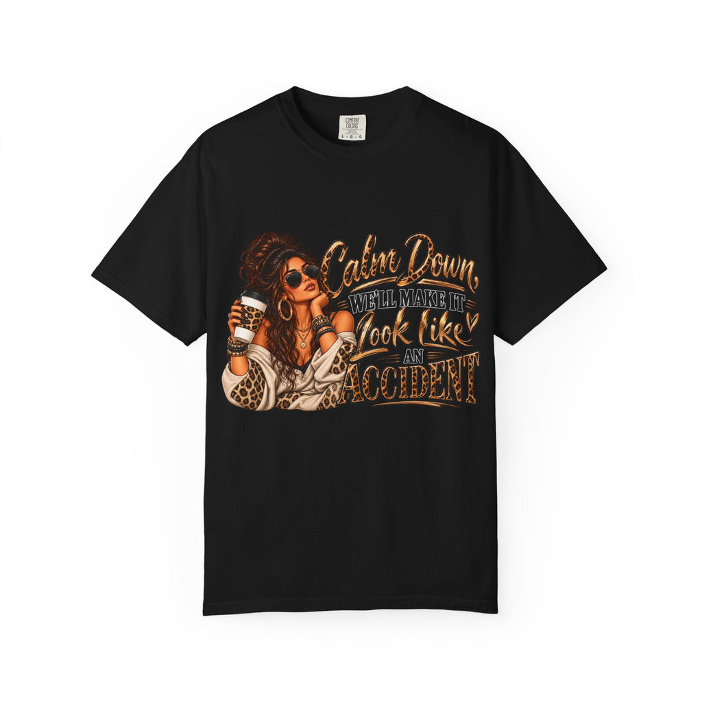 T-Shirt — "Calm Down We'll Make It Look Like An Accident" Vintage Badass Graphic
