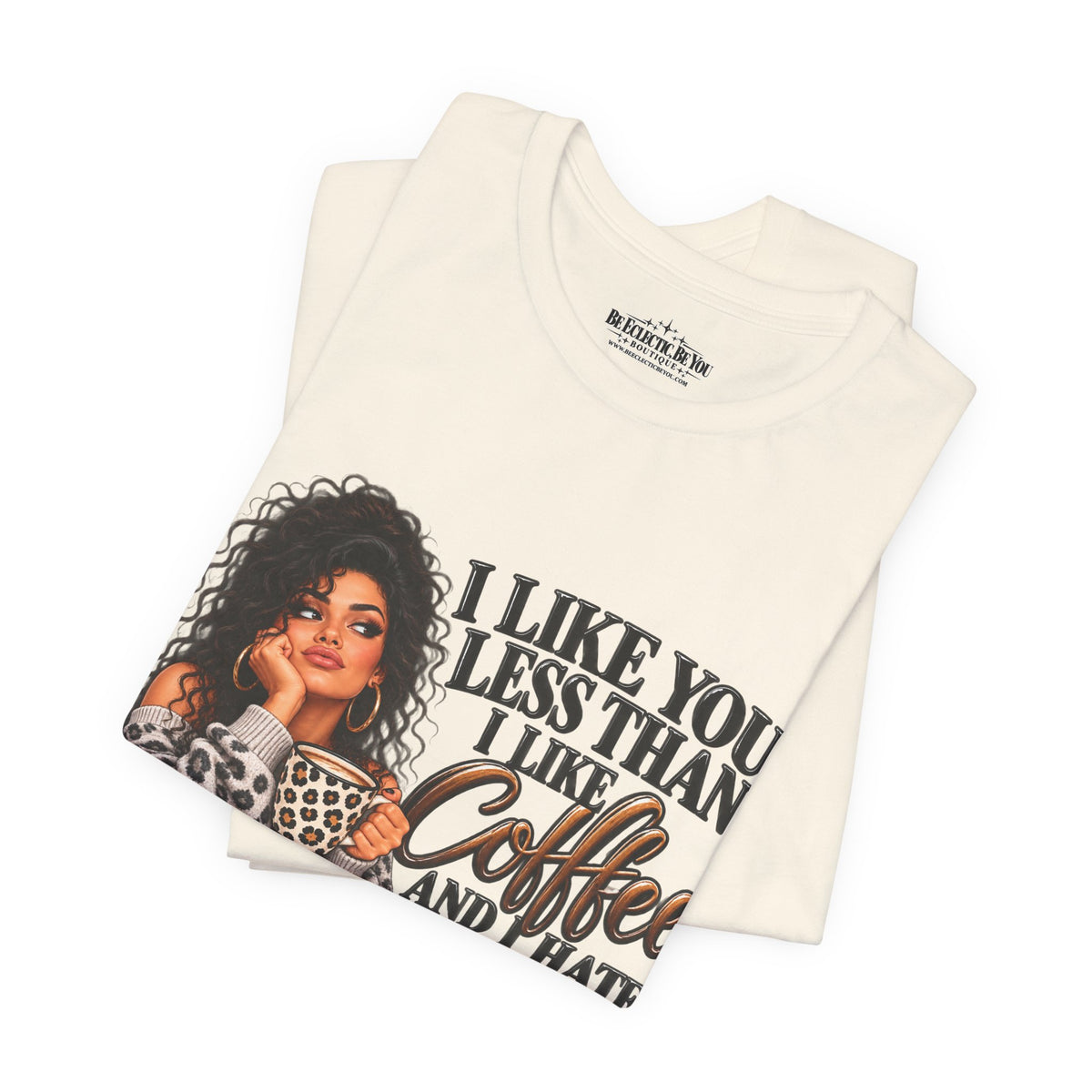 I Like You Less Than Coffee T-Shirt