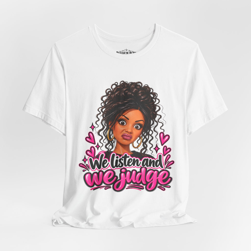 We Listen and We Judge Graphic T-Shirt
