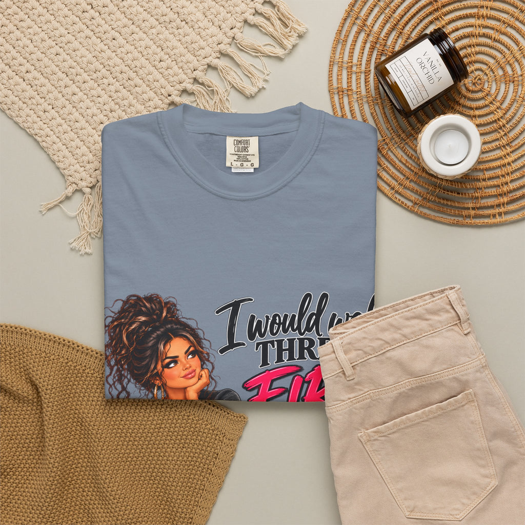 Graphic Tee — "I Would Walk Through Fire for You But I Don't Have The Shoes" Girl Illustration