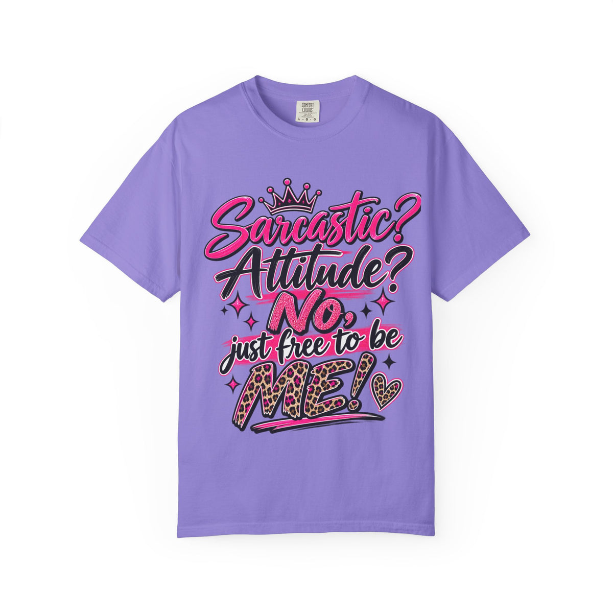 Sarcastic? Attitude? No, Just Free to Be Me! Graphic T-Shirt