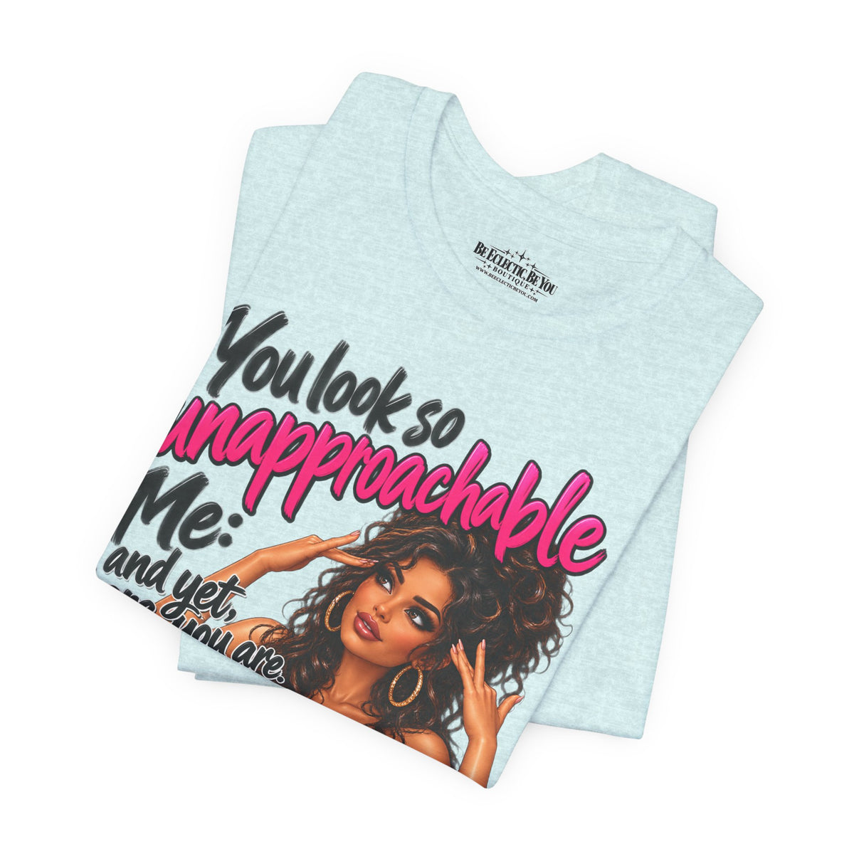 Unapproachable Graphic Tee – Sassy Confidence Statement Shirt