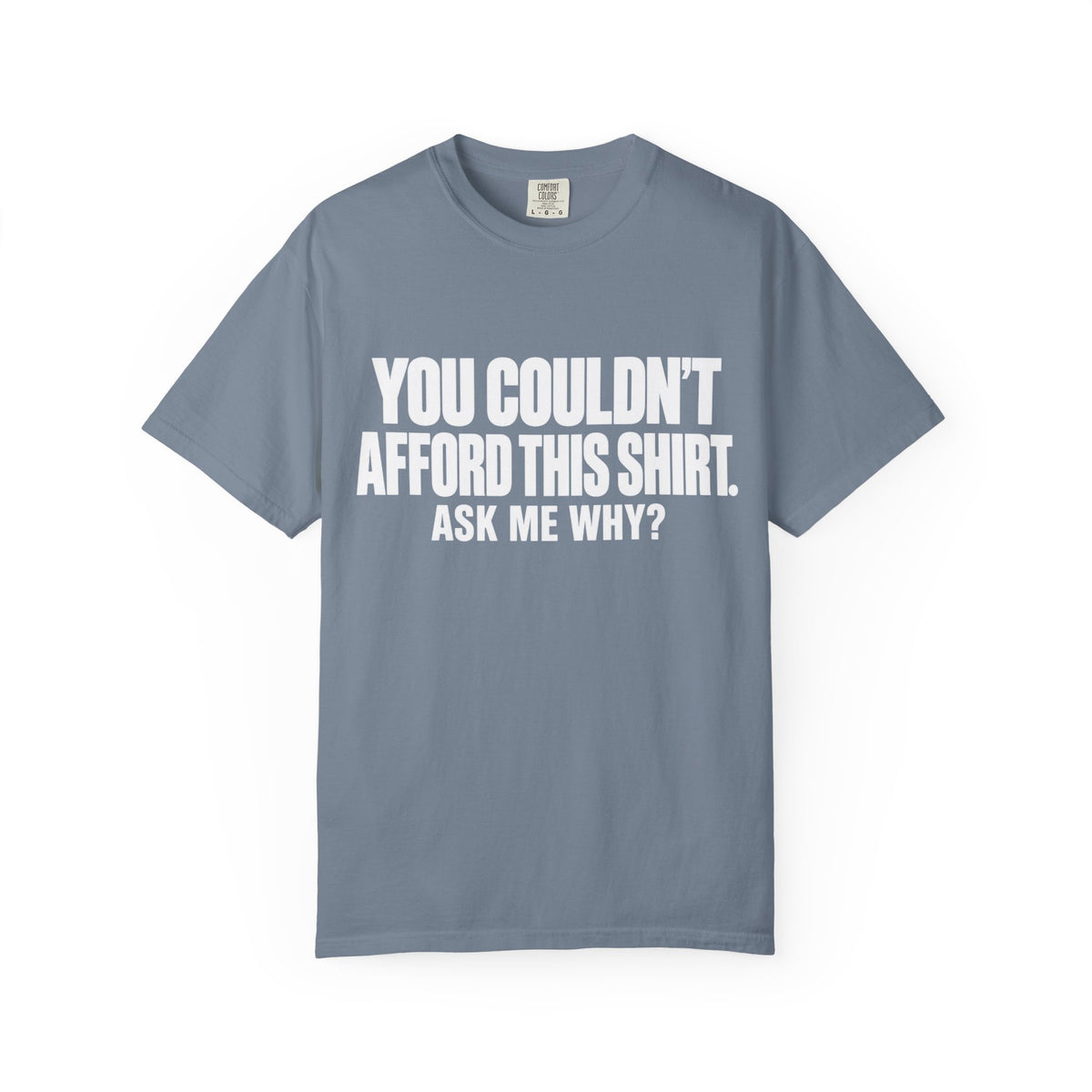 You Couldn't Afford This Shirt T-Shirt — Funny Statement Tee