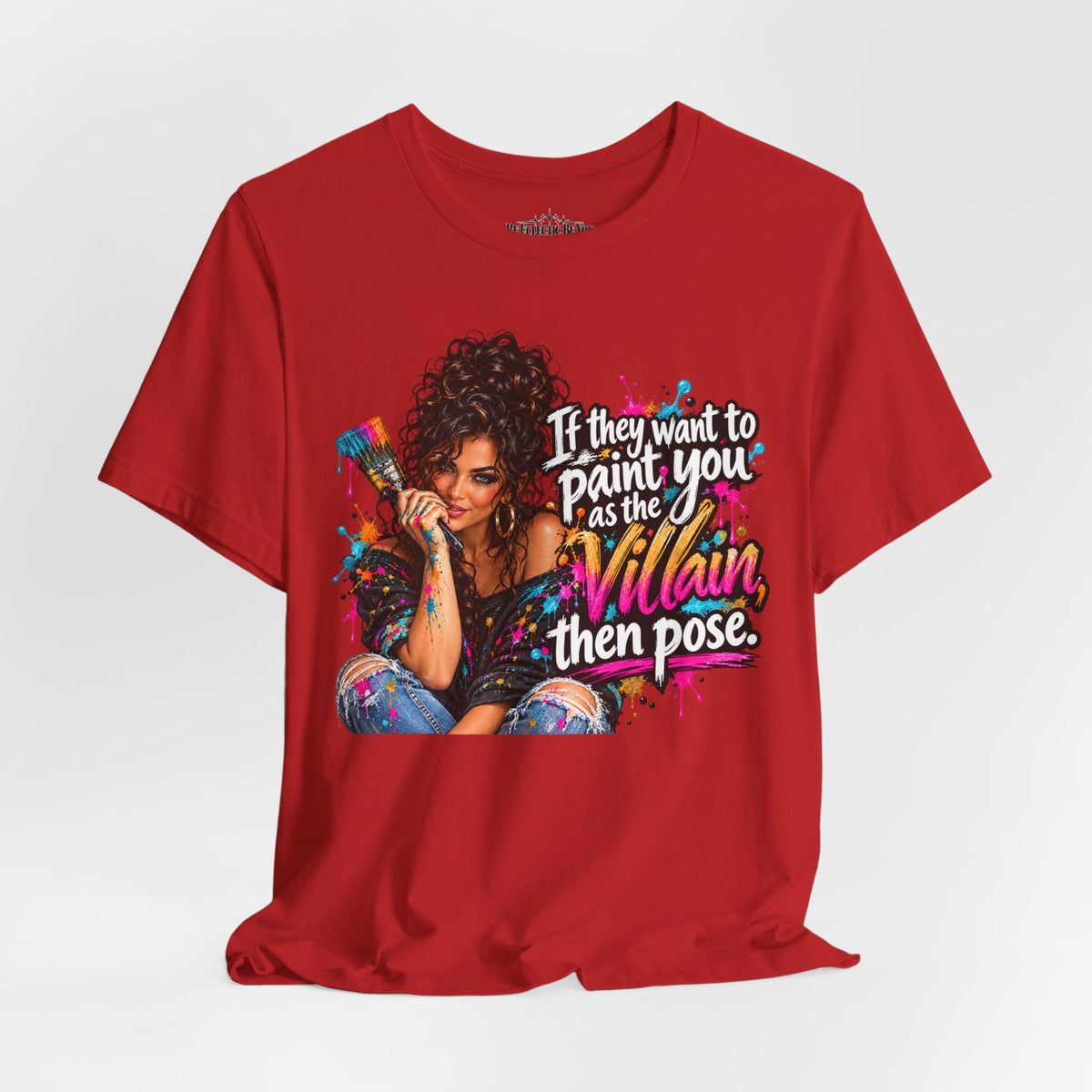 “If They Want to Paint You Villain, Then Pose” Artistic Quote T-Shirt