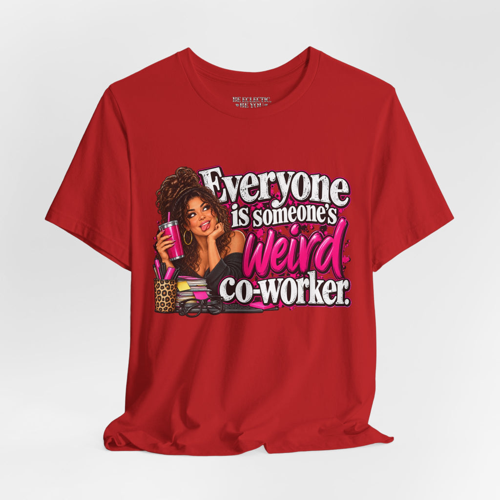 Everyone Is Someone’s Weird Co-Worker T-Shirt