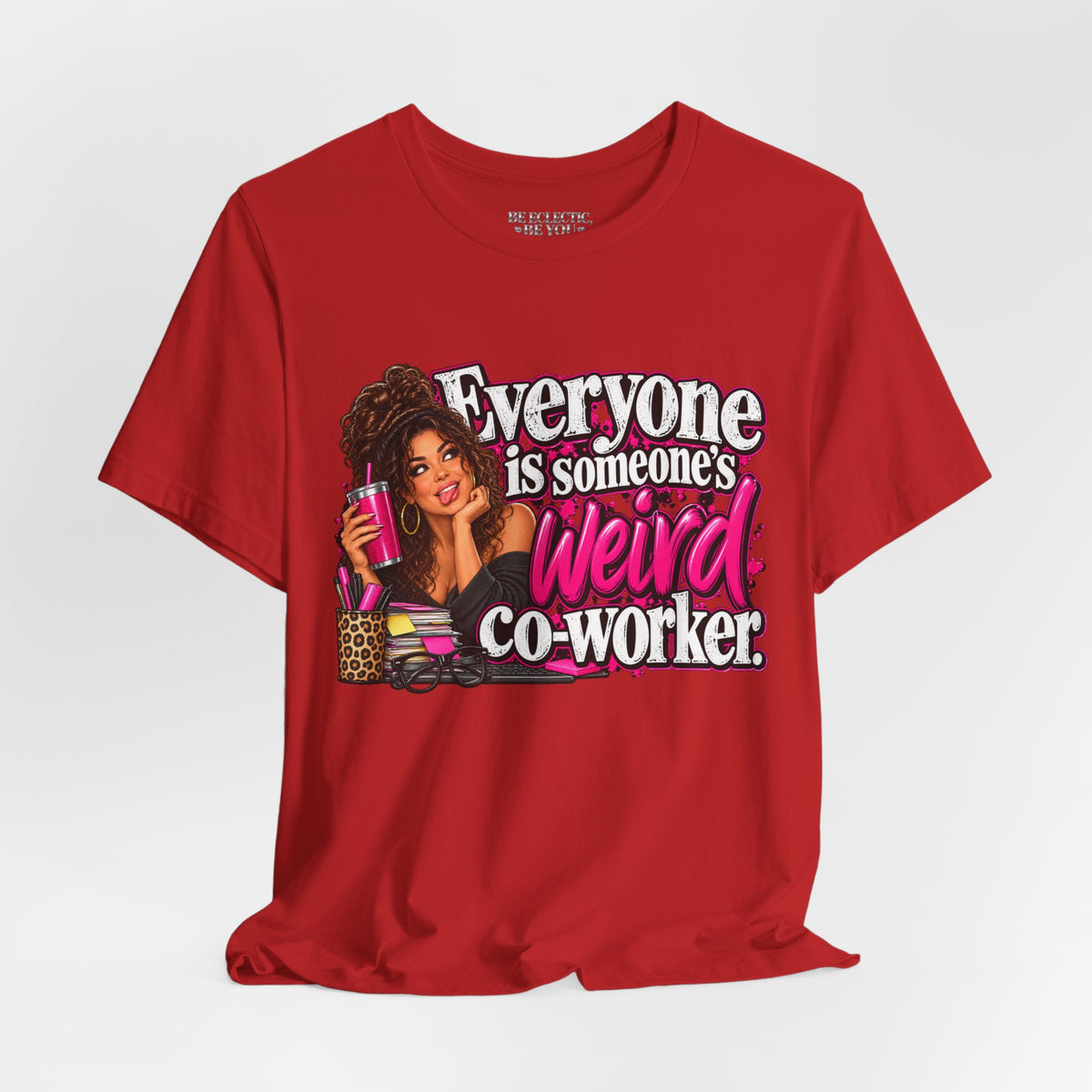 Everyone Is Someone’s Weird Co-Worker T-Shirt