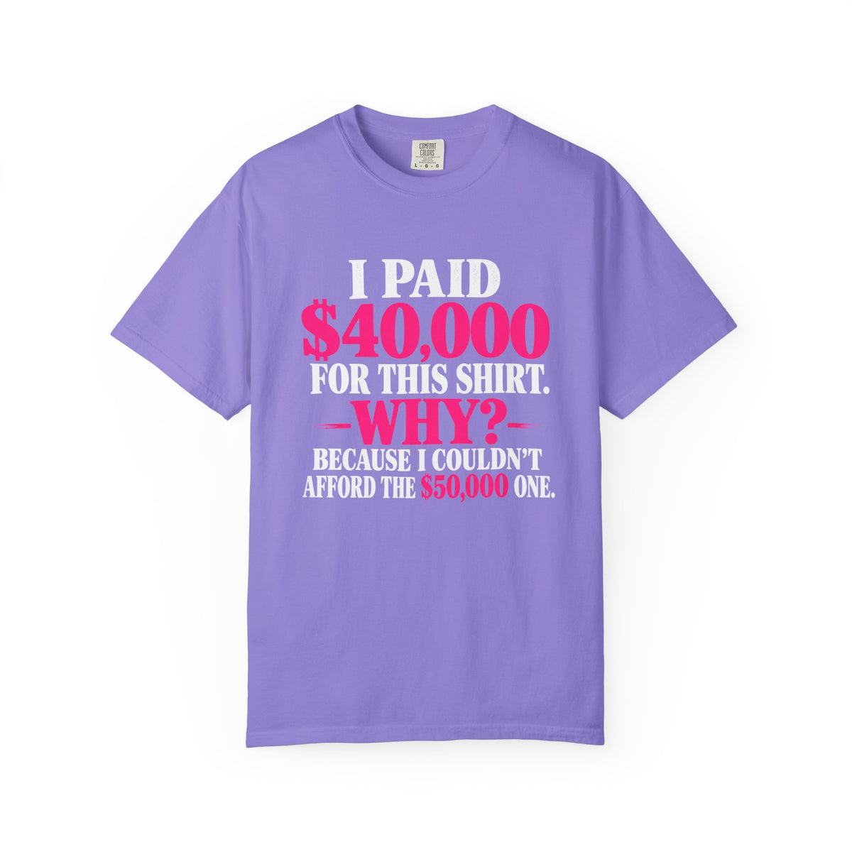 I Paid 40,000 For This Shirt T-Shirt — Funny Luxury Joke Tee