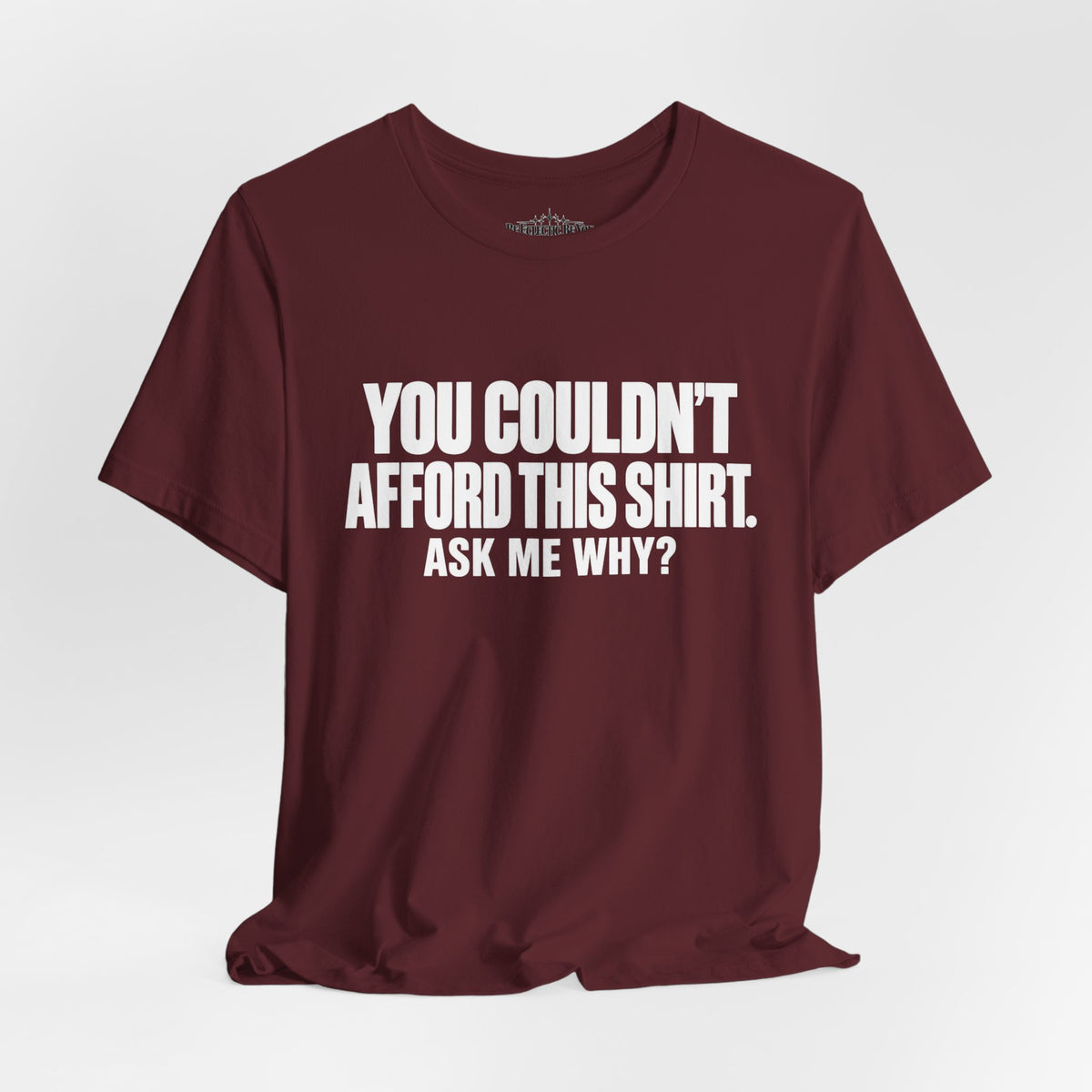 You Couldn't Afford This Shirt Ask Me Why Funny Quote T-Shirt