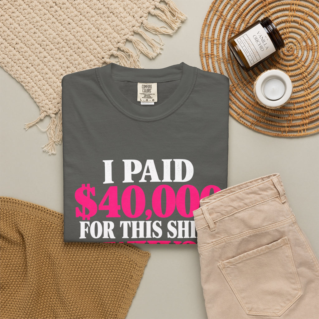 I Paid 40,000 For This Shirt T-Shirt — Funny Luxury Joke Tee