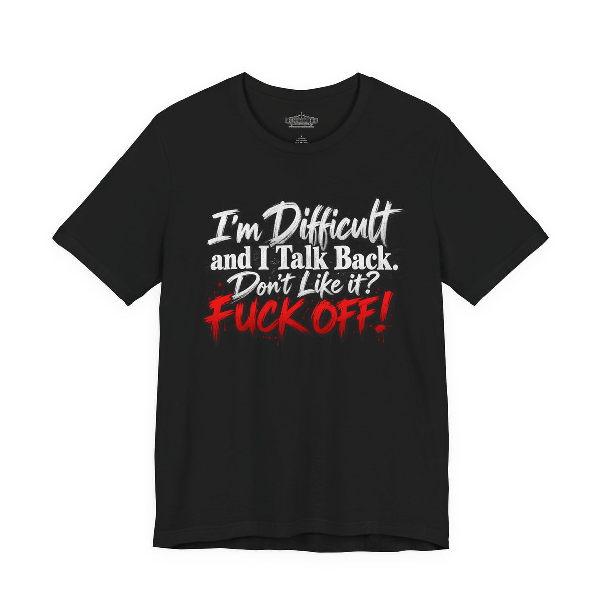 I'm Difficult and I Talk Back Funny Sarcastic Graphic T-Shirt
