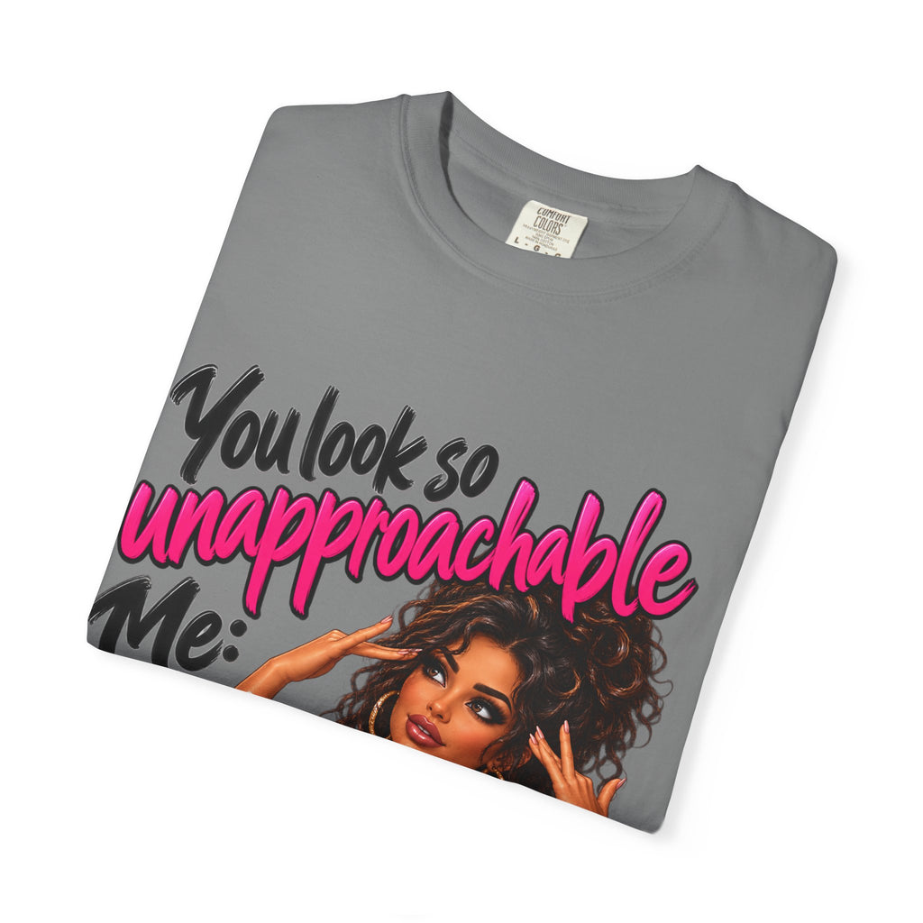 You Look So Unapproachable T-Shirt — Sassy Graphic Tee for Confident Women