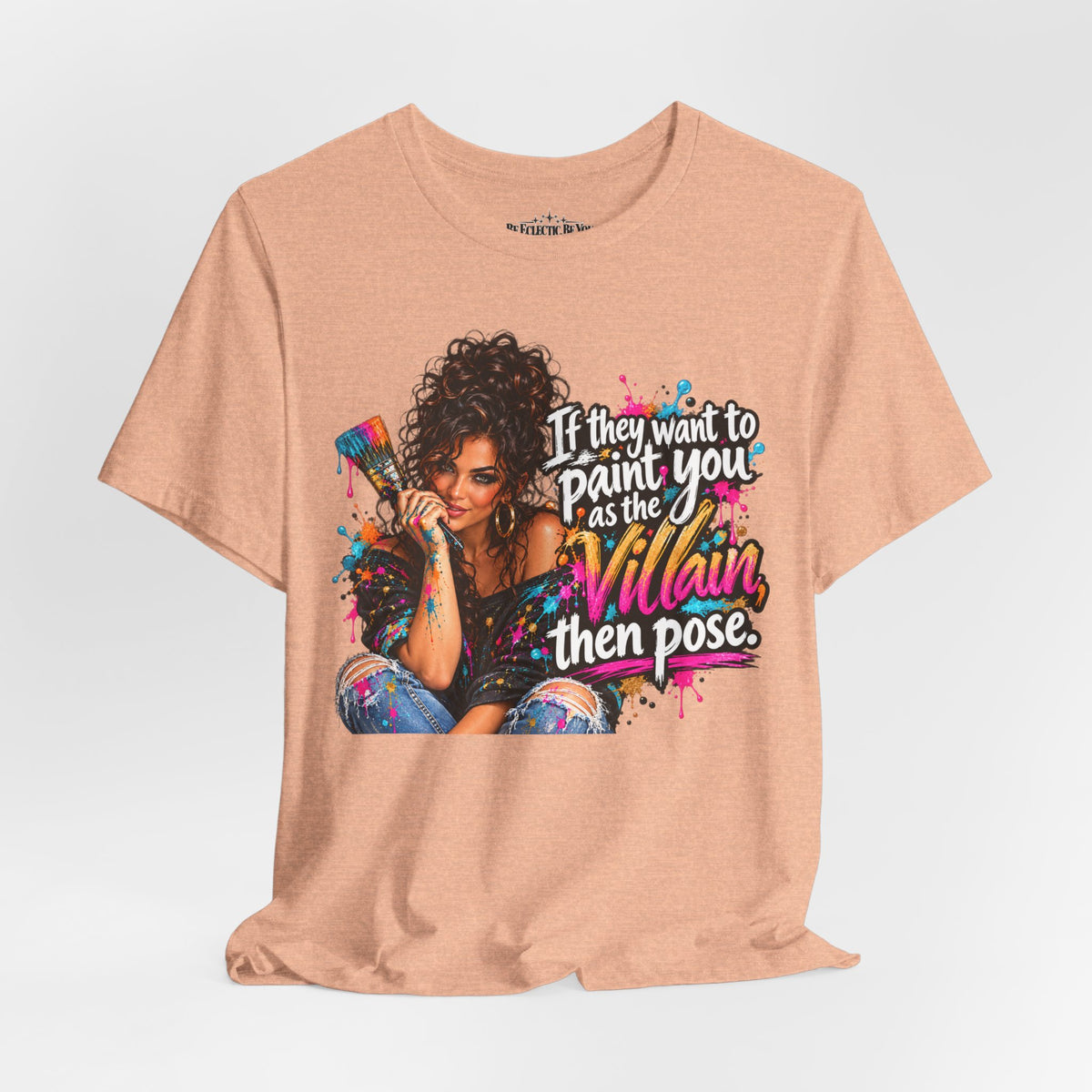 “If They Want to Paint You Villain, Then Pose” Artistic Quote T-Shirt