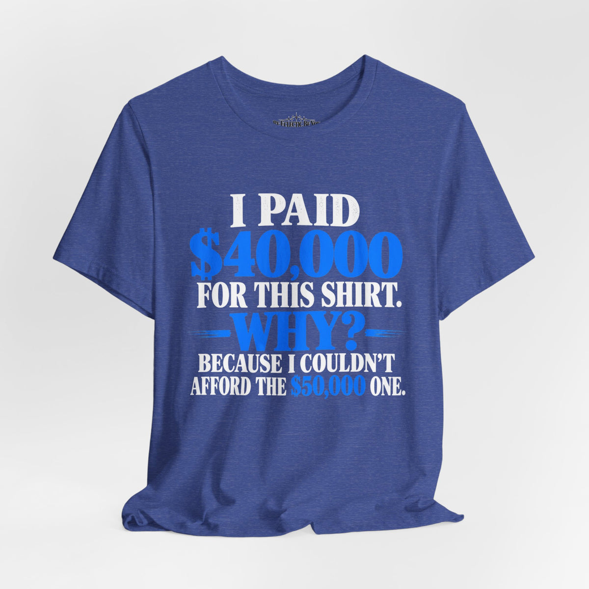 I Paid 40,000 for This Shirt Why? Funny Graphic T-Shirt