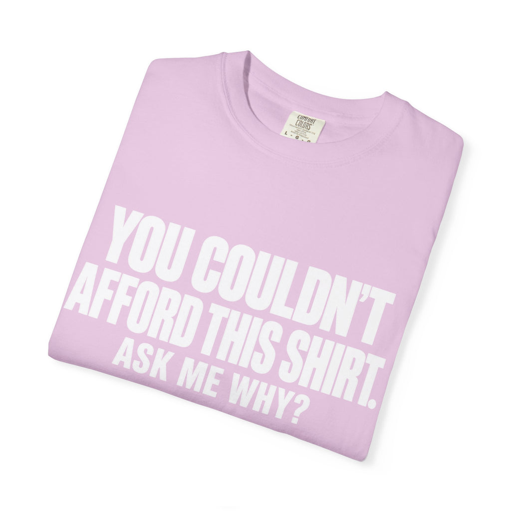You Couldn't Afford This Shirt T-Shirt — Funny Statement Tee