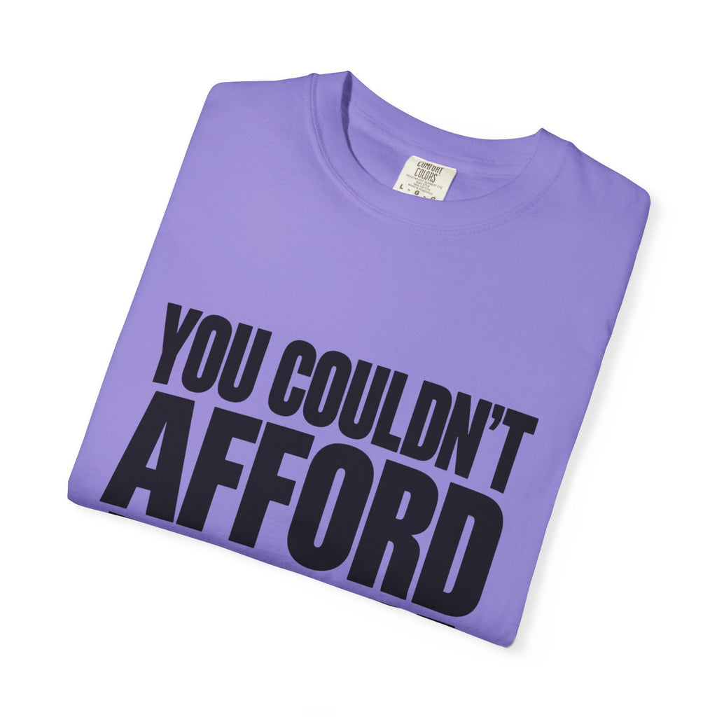 T-Shirt — "You Couldn't Afford This Shirt." Bold Graphic Tee