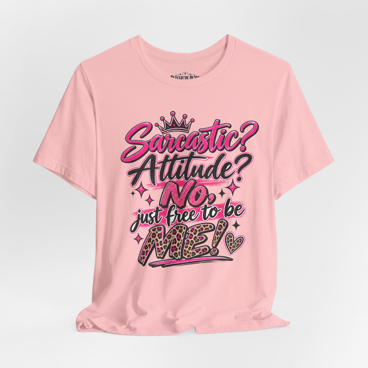 Sarcastic Attitude? No, Just Free to Be Me Graphic Tee