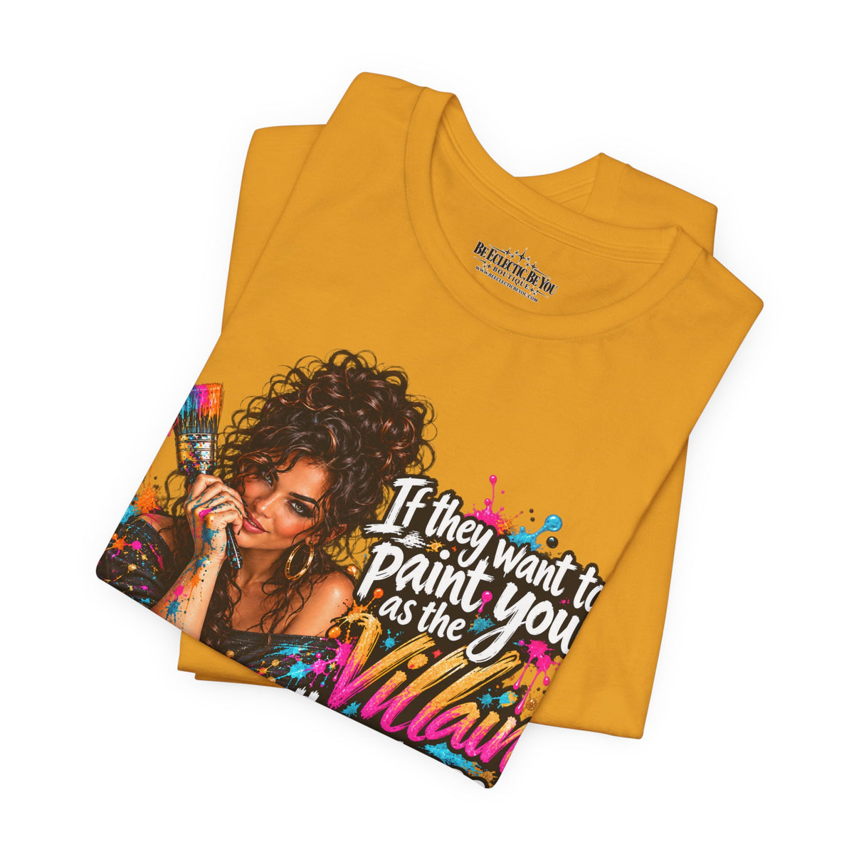 “If They Want to Paint You Villain, Then Pose” Artistic Quote T-Shirt