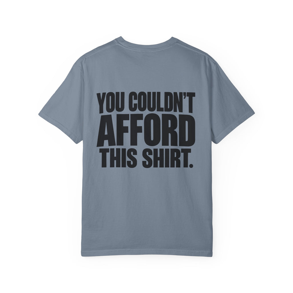 T-Shirt — "You Couldn't Afford This Shirt." Bold Graphic Tee
