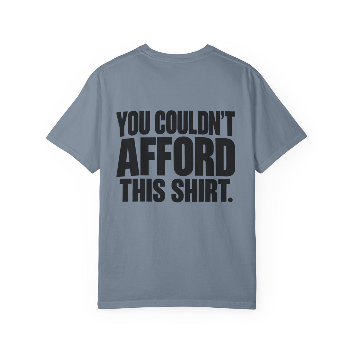 T-Shirt — "You Couldn't Afford This Shirt." Bold Graphic Tee