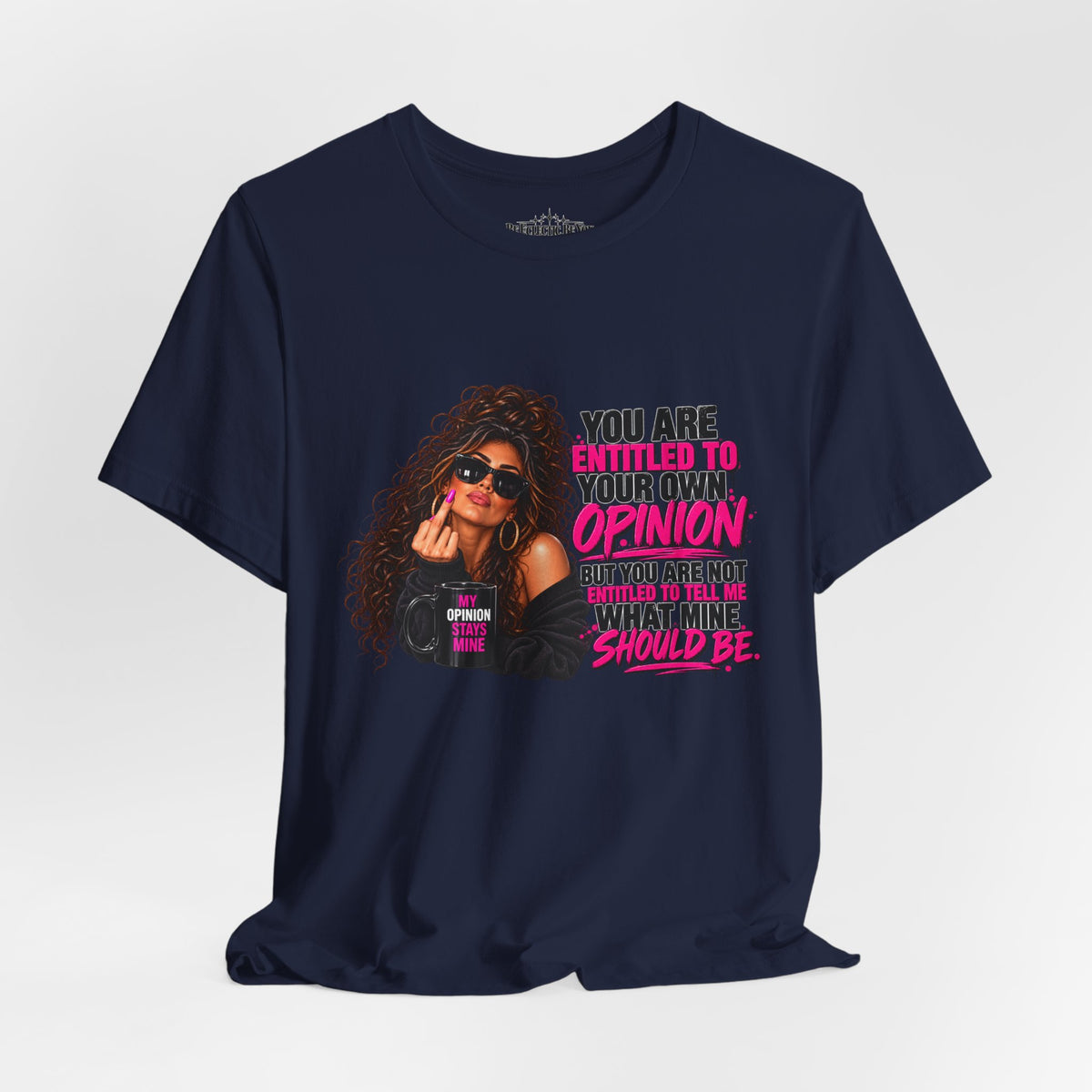 You Are Entitled to Your Own Opinion Graphic Tee