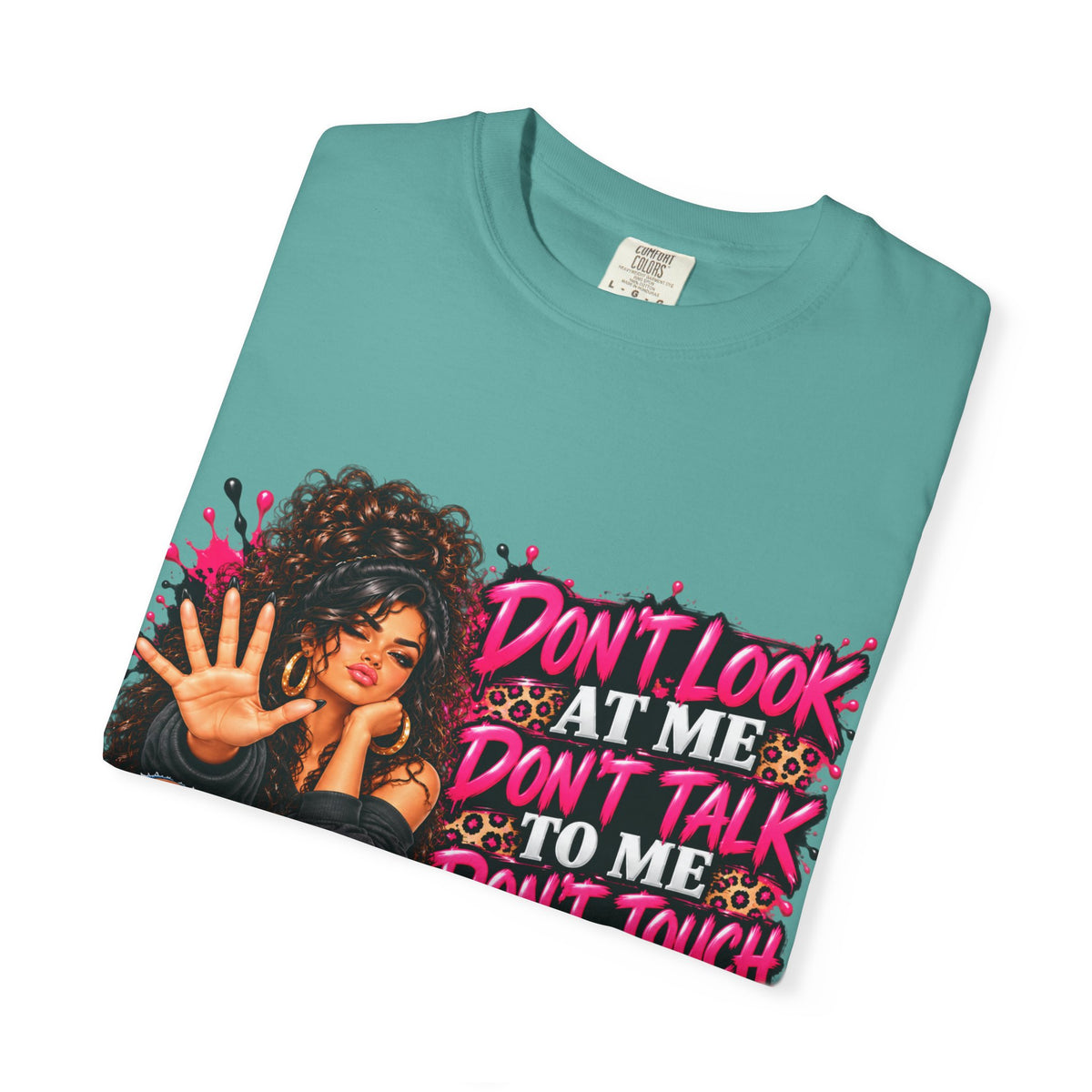 Graphic T-Shirt — "Don't Look at Me, Don't Talk to Me, Don't Touch Me" Afro Girl Streetwear