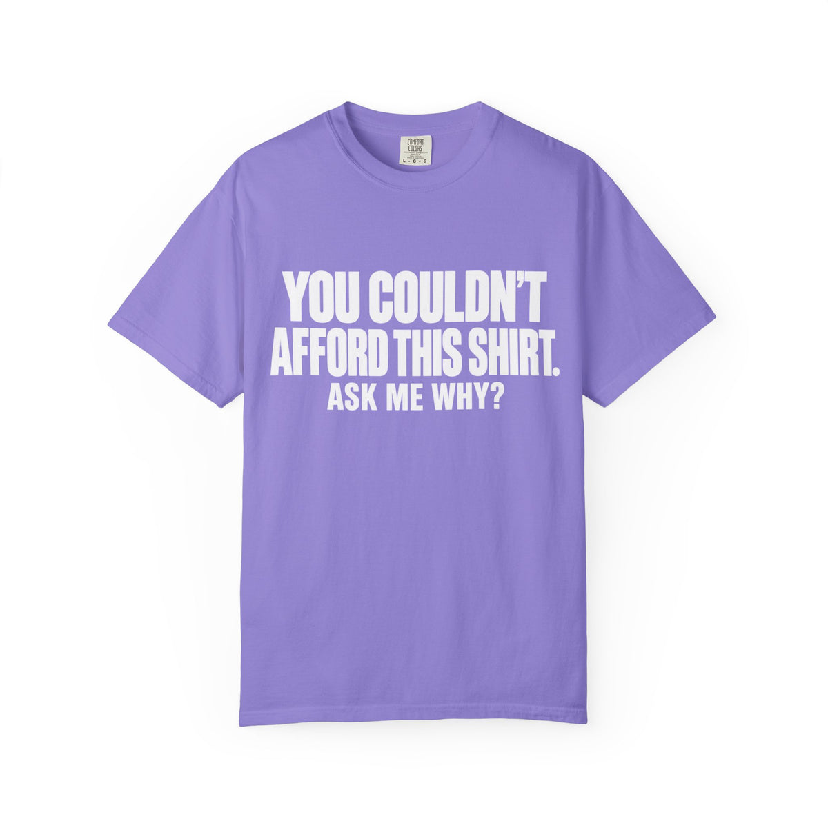 You Couldn't Afford This Shirt T-Shirt — Funny Statement Tee