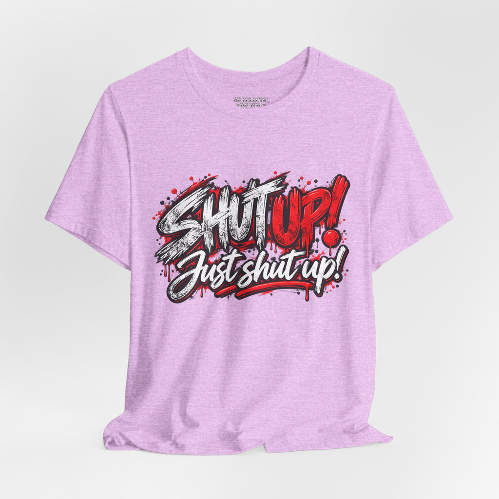 Shut Up Just Shut Up Graphic T-Shirt