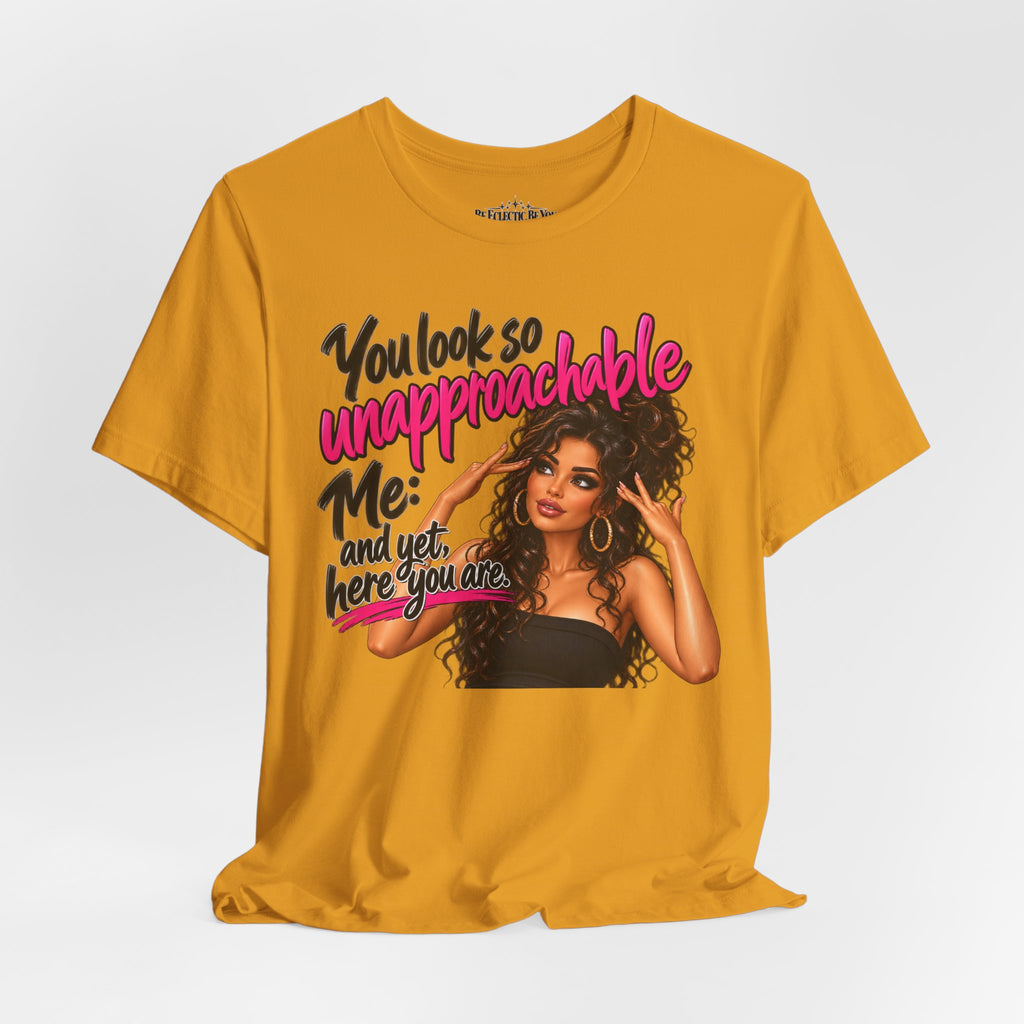 Unapproachable Graphic Tee – Sassy Confidence Statement Shirt