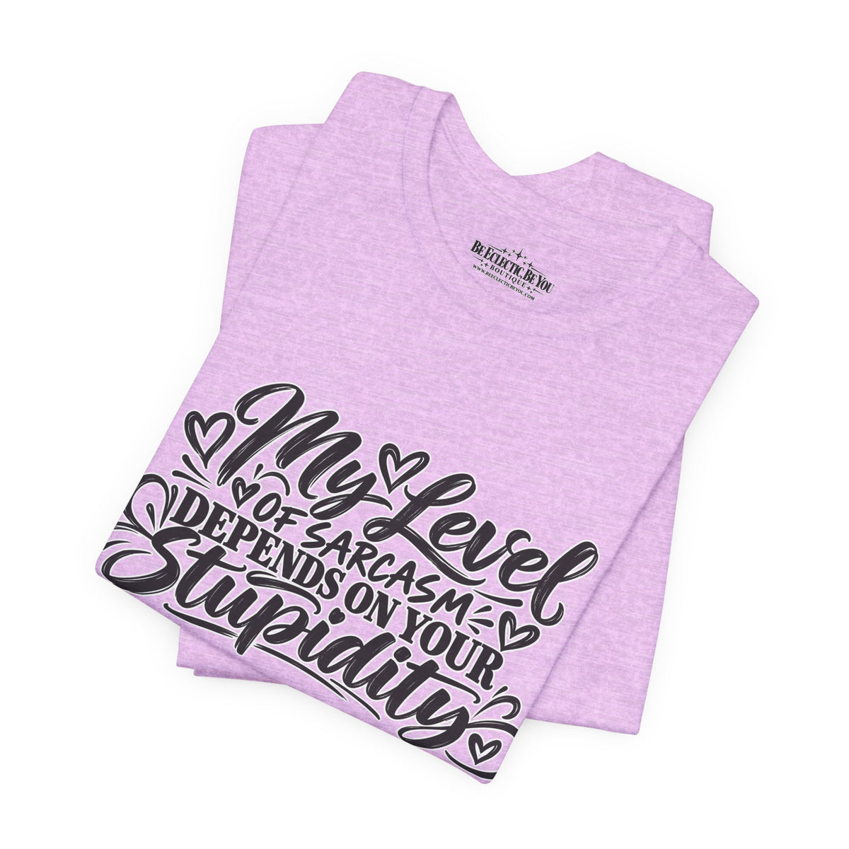 My Level of Sarcasm Depends on Your Stupidity T-Shirt