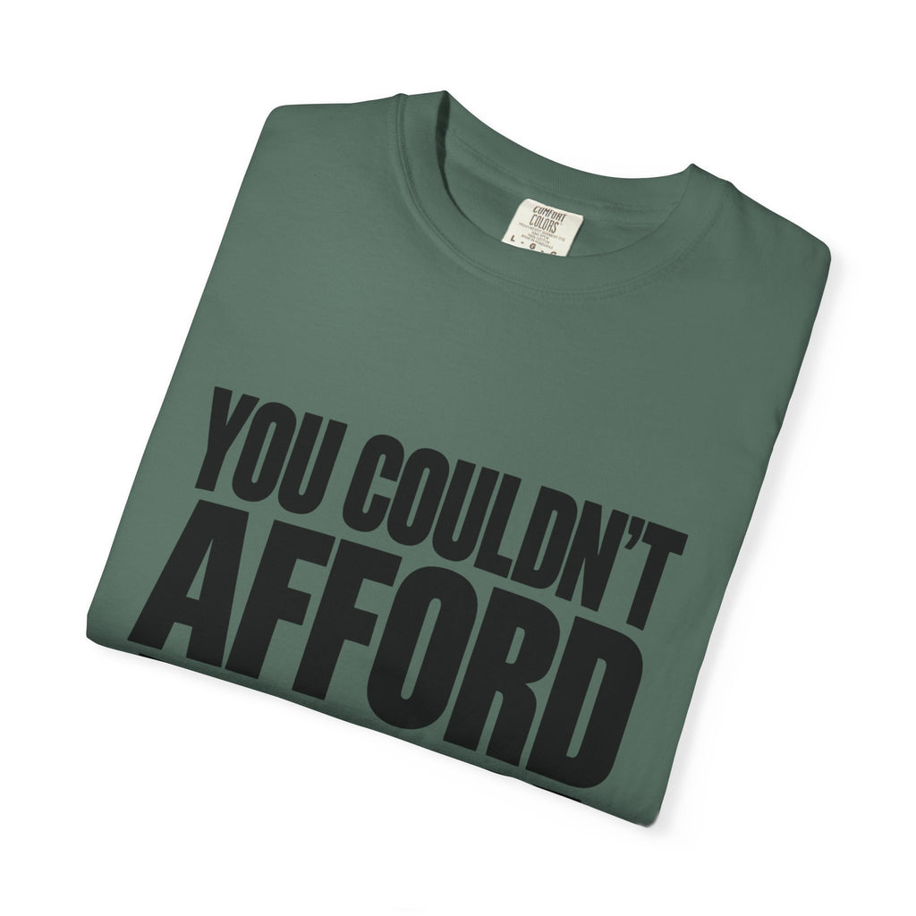 T-Shirt — "You Couldn't Afford This Shirt." Bold Graphic Tee
