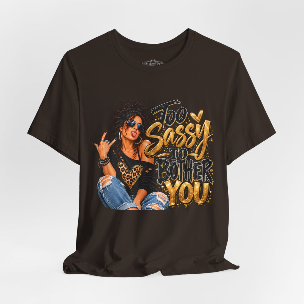 Too Sassy to Bother You Graphic T-Shirt