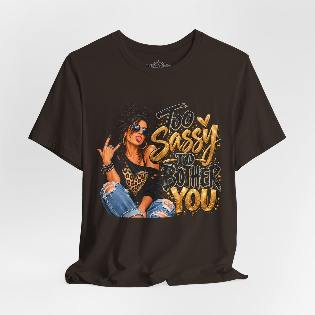 Too Sassy to Bother You Graphic T-Shirt