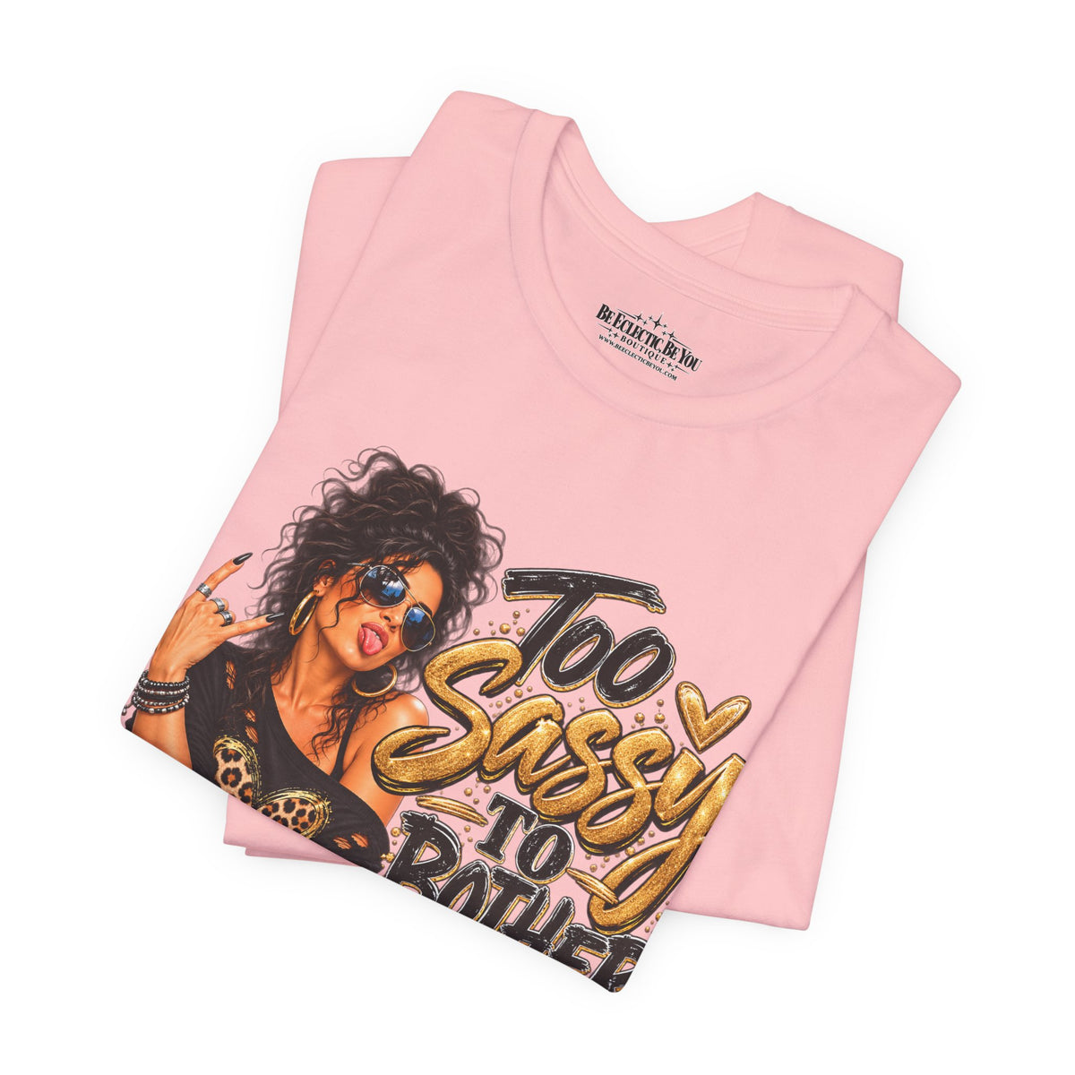 Too Sassy to Bother You Graphic T-Shirt