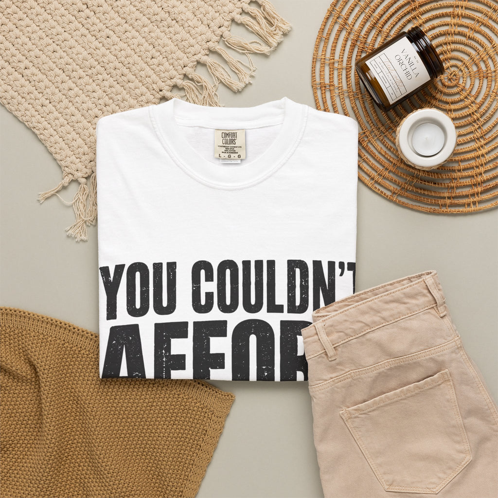 Funny 'You Couldn't Afford This Shirt' Graphic T-Shirt — Novelty Statement Tee