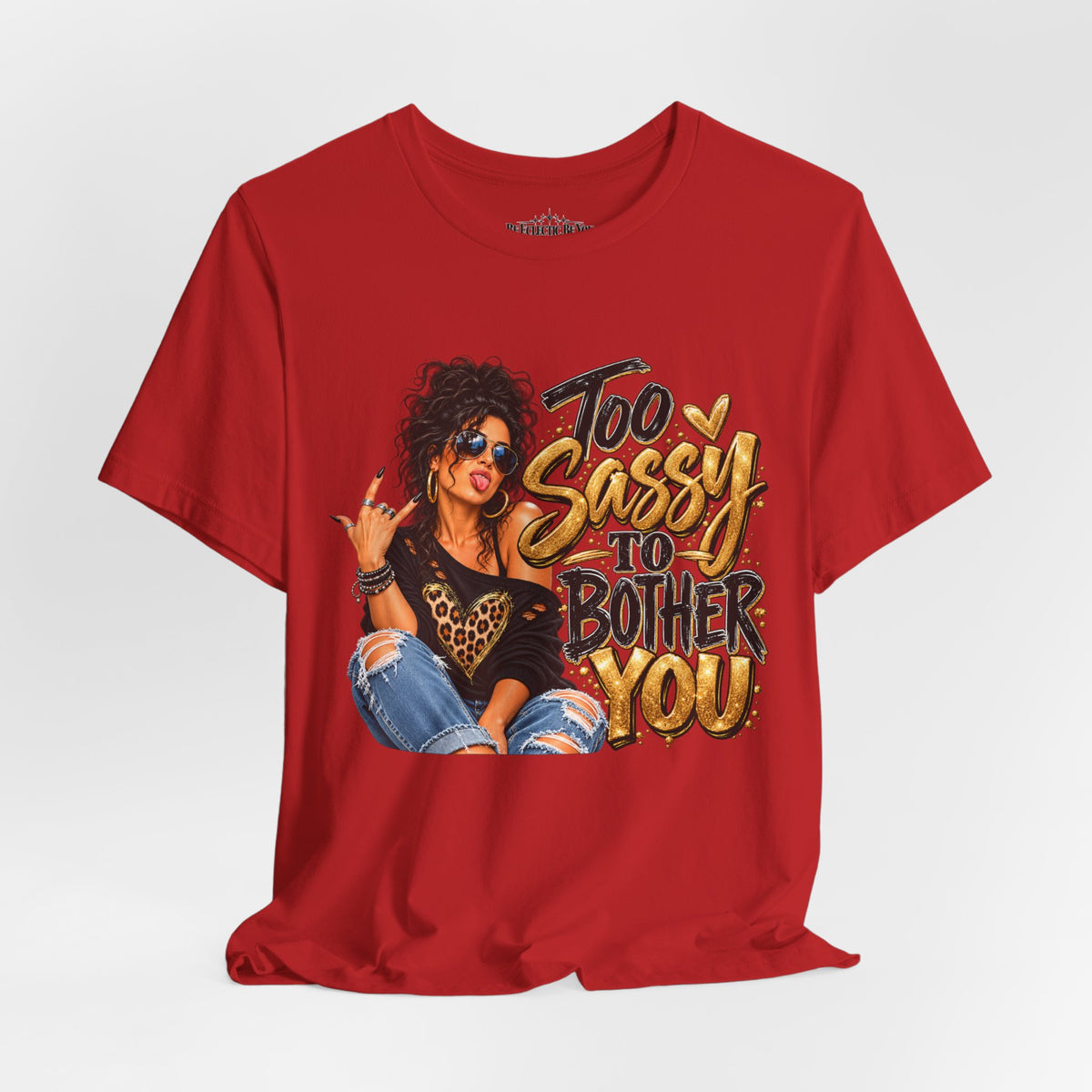 Too Sassy to Bother You Graphic T-Shirt