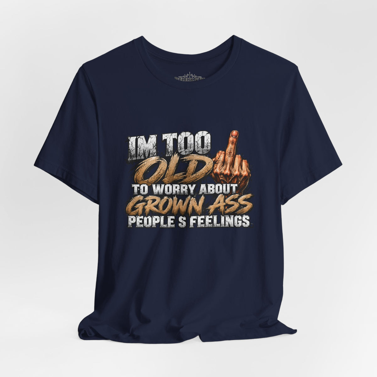 I'm Too Old to Worry About Growin' Asses People Keep Selling T-Shirt