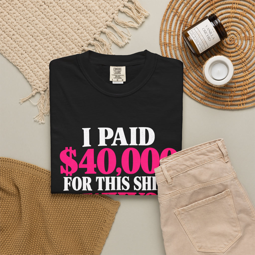 I Paid 40,000 For This Shirt T-Shirt — Funny Luxury Joke Tee