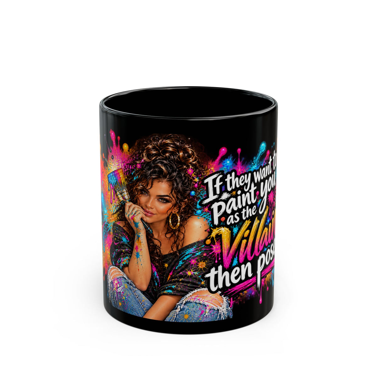 "If They Want to Paint You as the Villain, Then Pose" Colorful Graffiti Design (11oz/15oz)