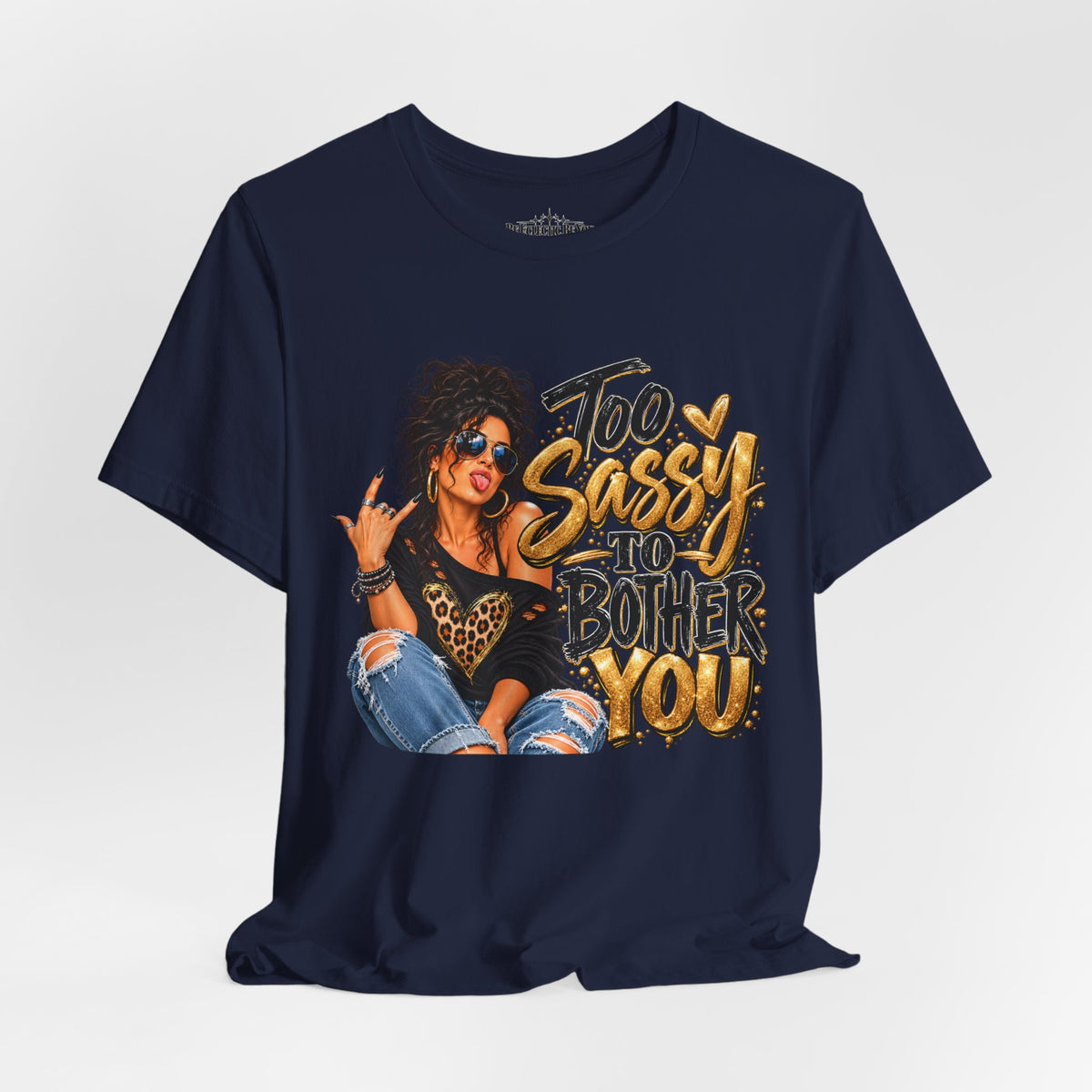 Too Sassy to Bother You Graphic T-Shirt