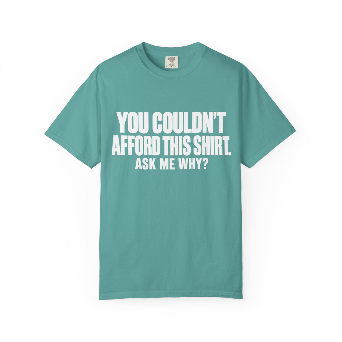 You Couldn't Afford This Shirt T-Shirt — Funny Statement Tee