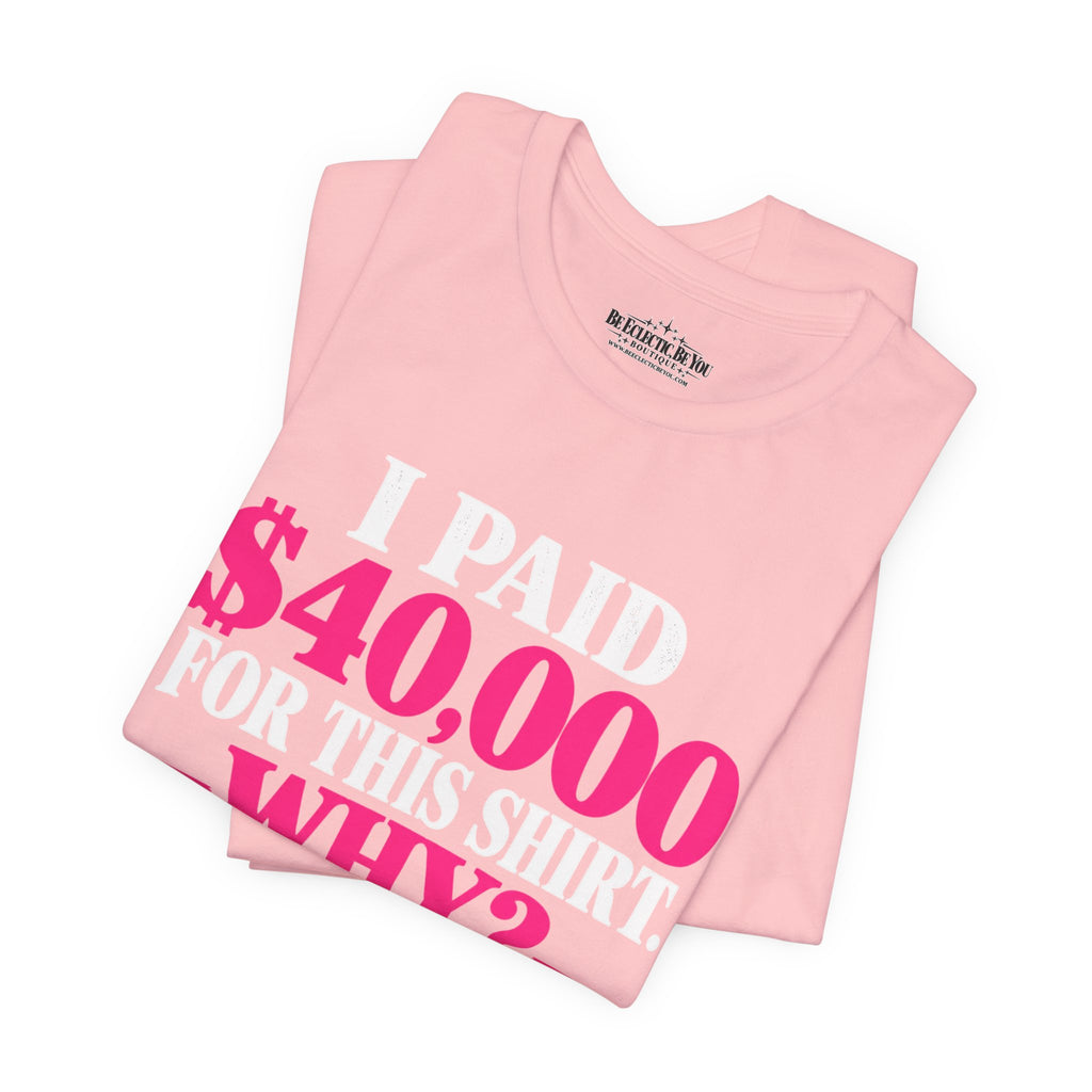 I Paid 40,000 for This Shirt Funny Graphic Tee