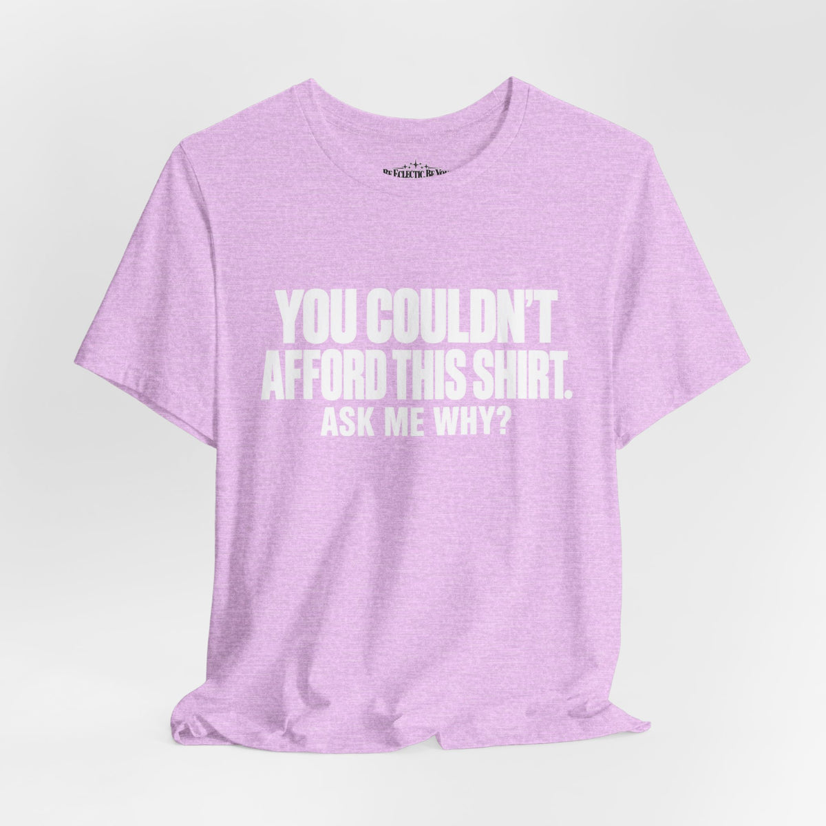 You Couldn't Afford This Shirt Ask Me Why Funny Quote T-Shirt