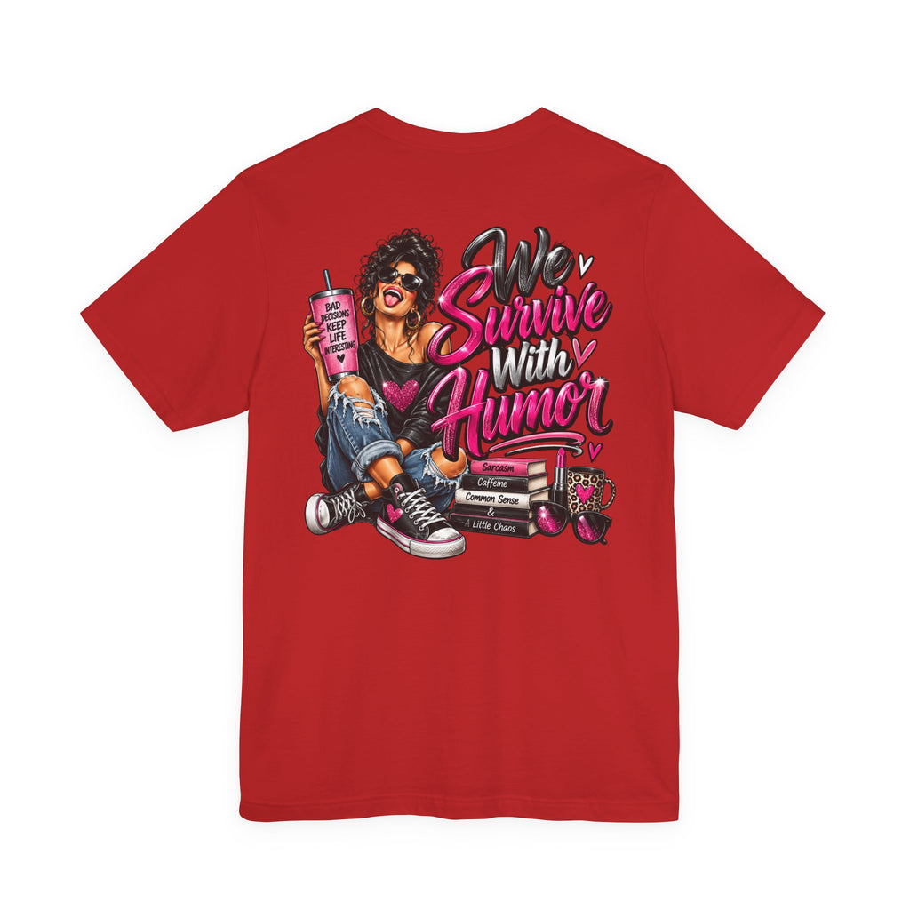 We Survive With Humor Graphic T-Shirt