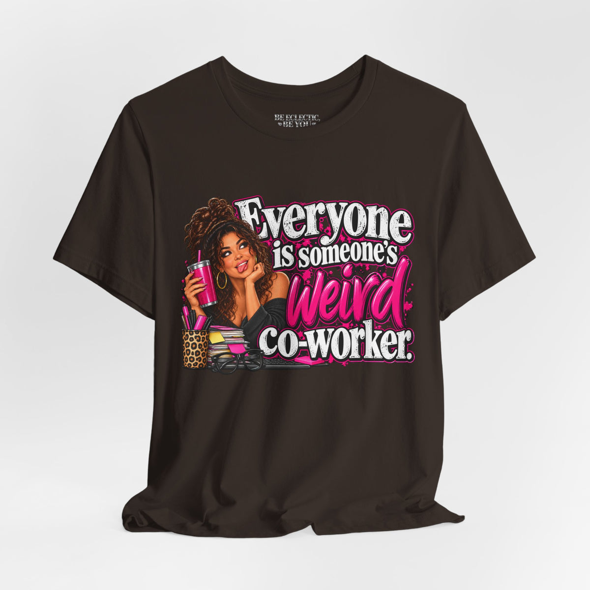 Everyone Is Someone’s Weird Co-Worker T-Shirt