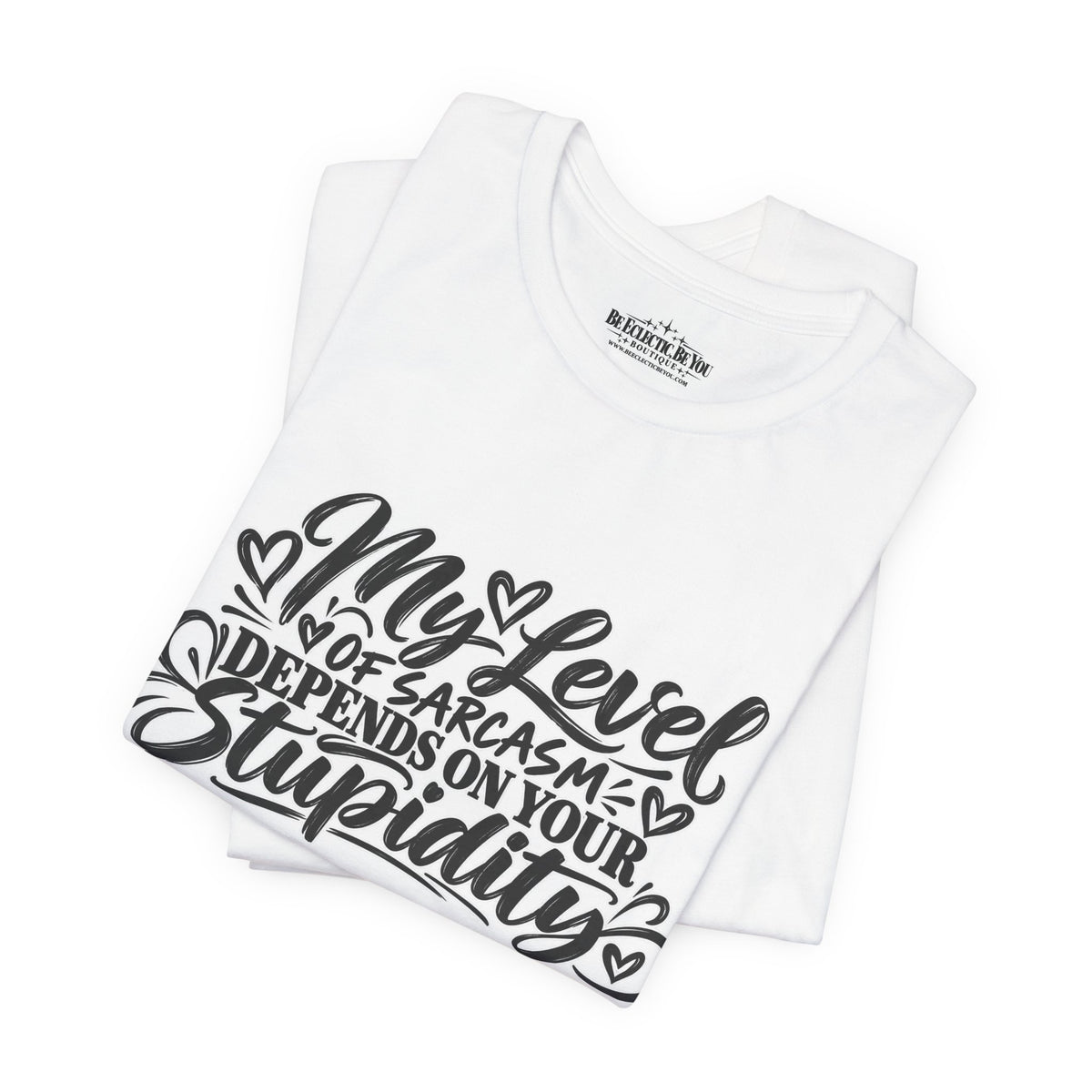 My Level of Sarcasm Depends on Your Stupidity T-Shirt