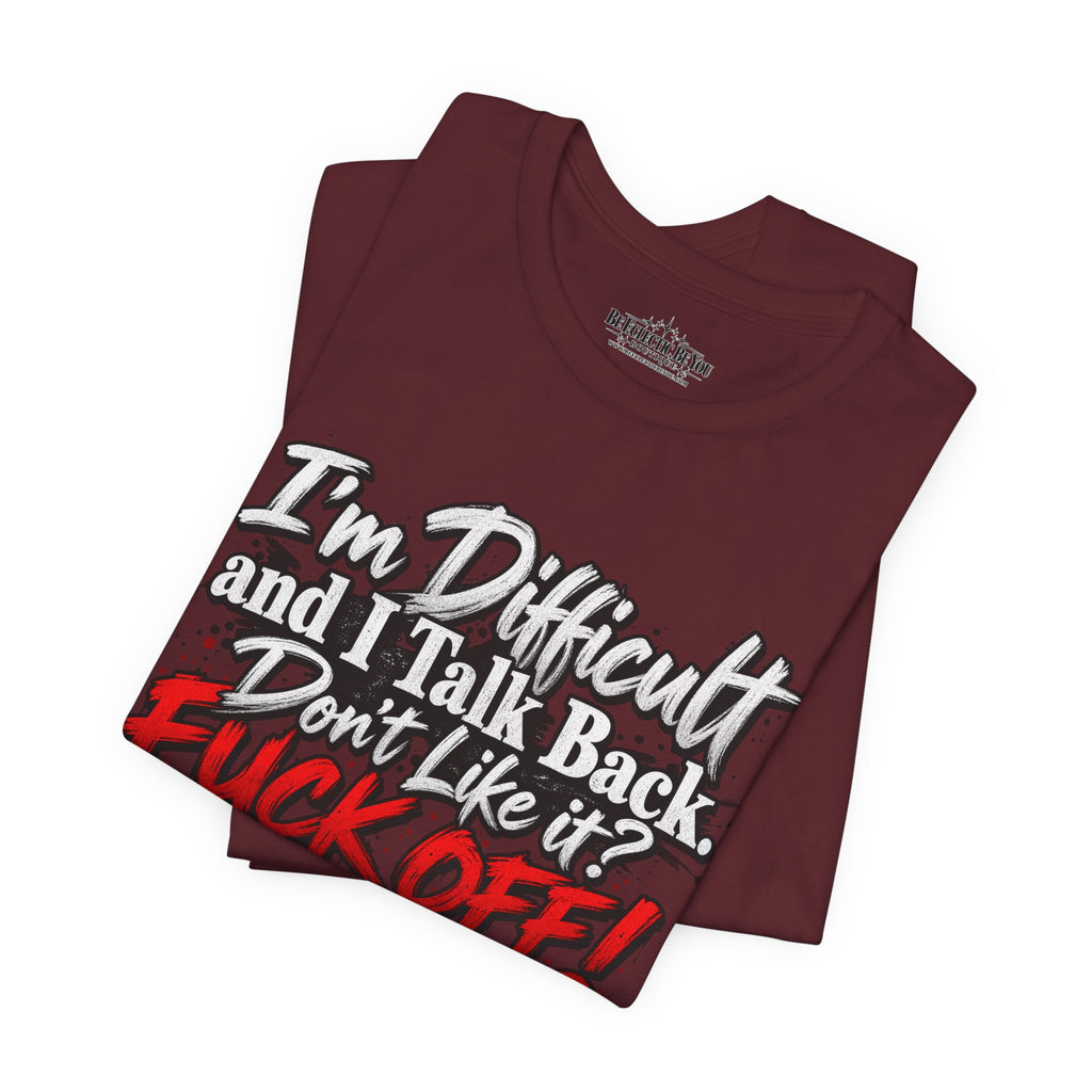 I'm Difficult and I Talk Back Funny Sarcastic Graphic T-Shirt